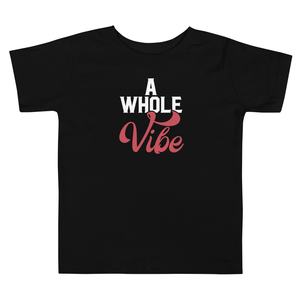 A WHOLE VIBE TODDLER TEE