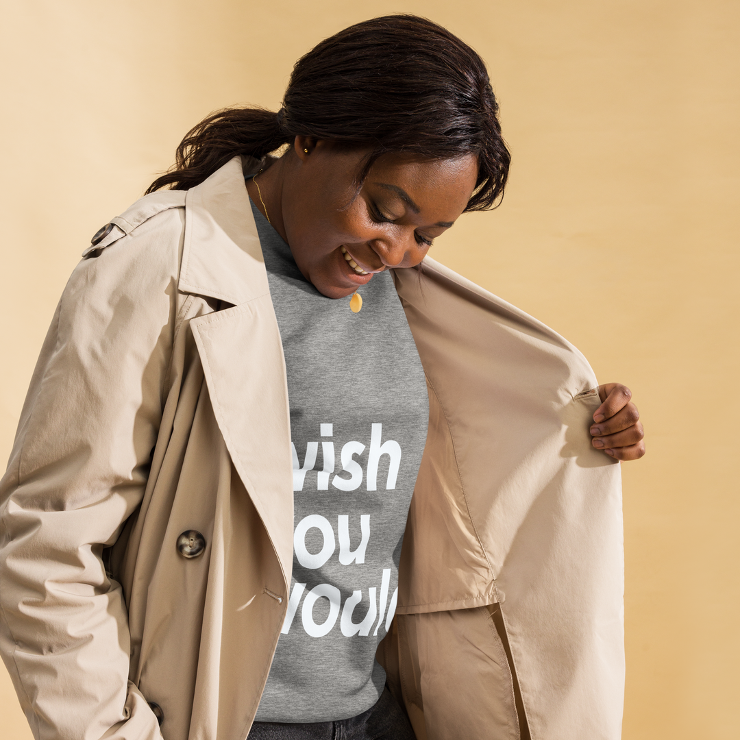 I WISH YOU WOULD SWEATSHIRT