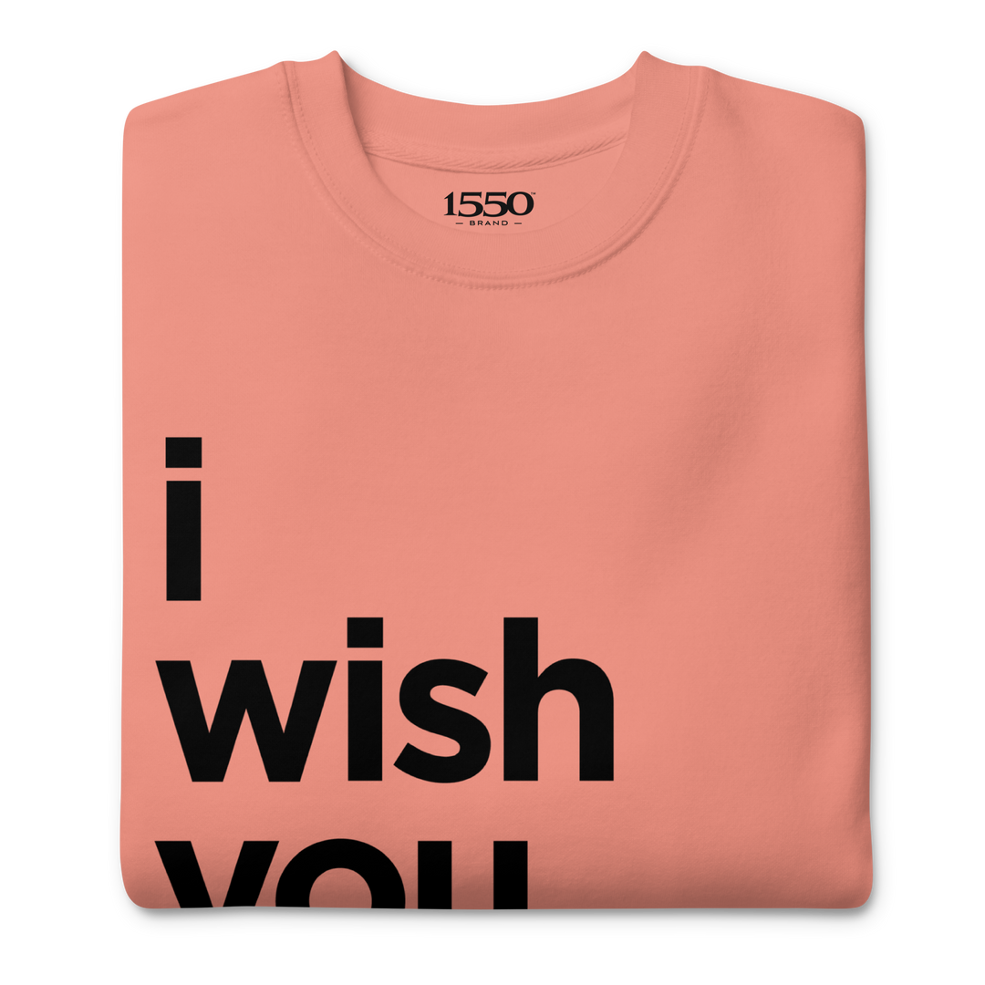 I WISH YOU WOULD SWEATSHIRT