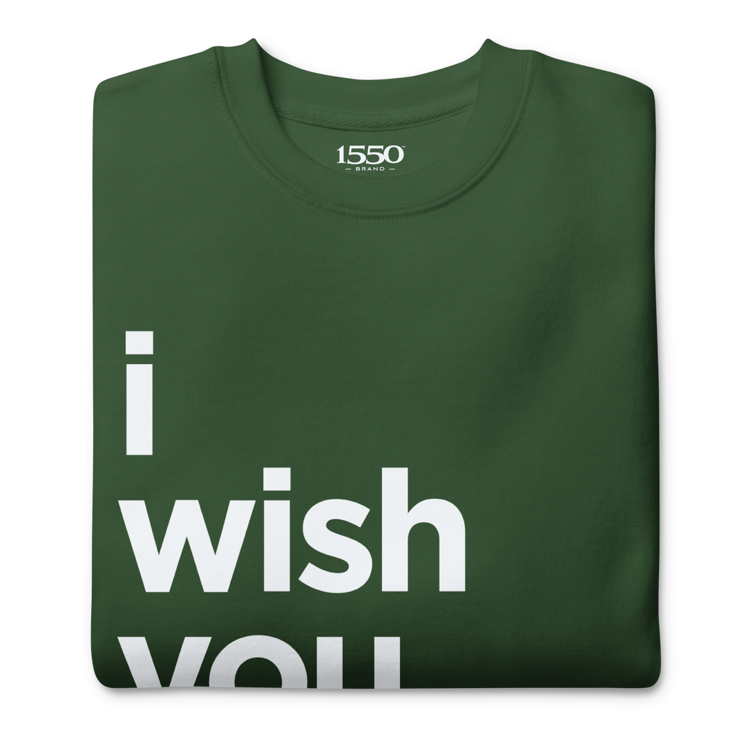 I WISH YOU WOULD SWEATSHIRT