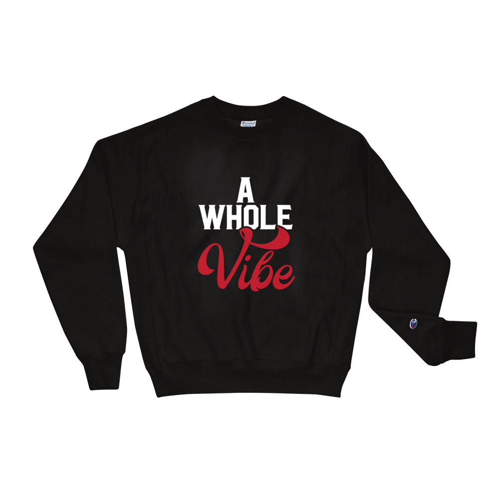 A WHOLE VIBE CHAMPION SWEATSHIRT