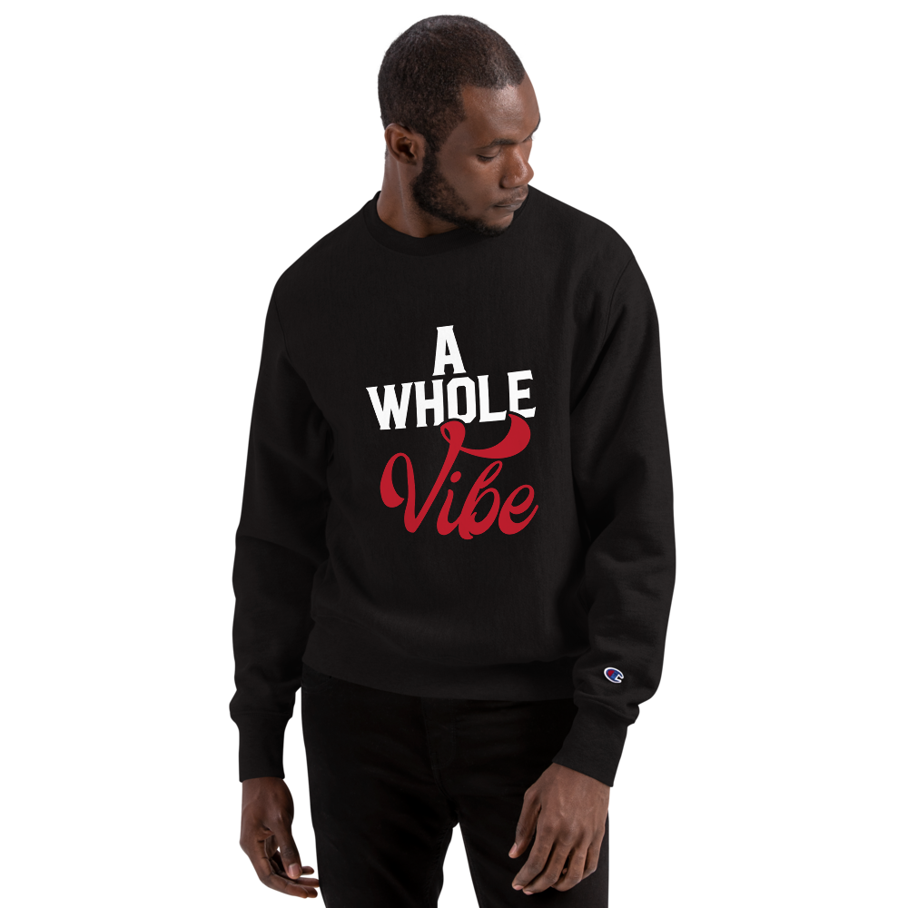 A WHOLE VIBE CHAMPION SWEATSHIRT