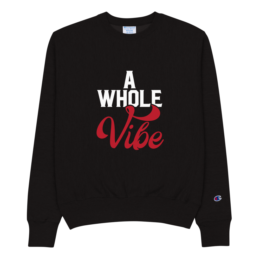 A WHOLE VIBE CHAMPION SWEATSHIRT
