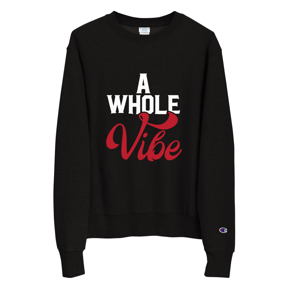 A WHOLE VIBE CHAMPION SWEATSHIRT