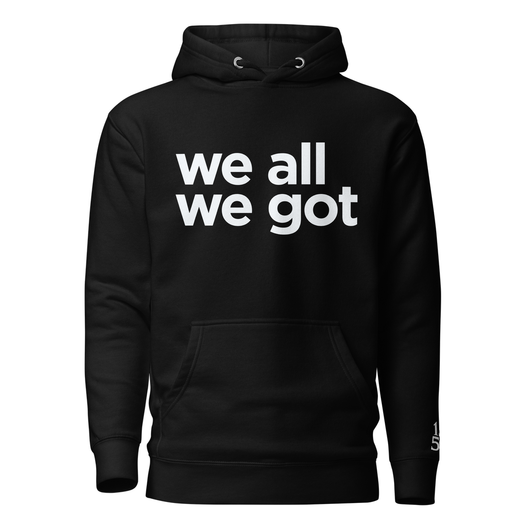 We All We Got Hoodie