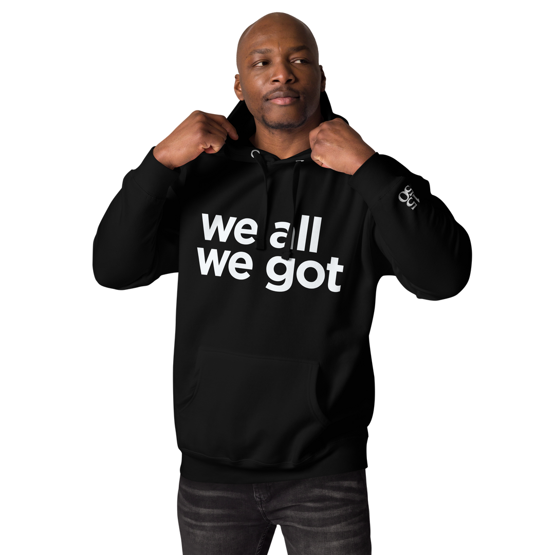 We All We Got Hoodie