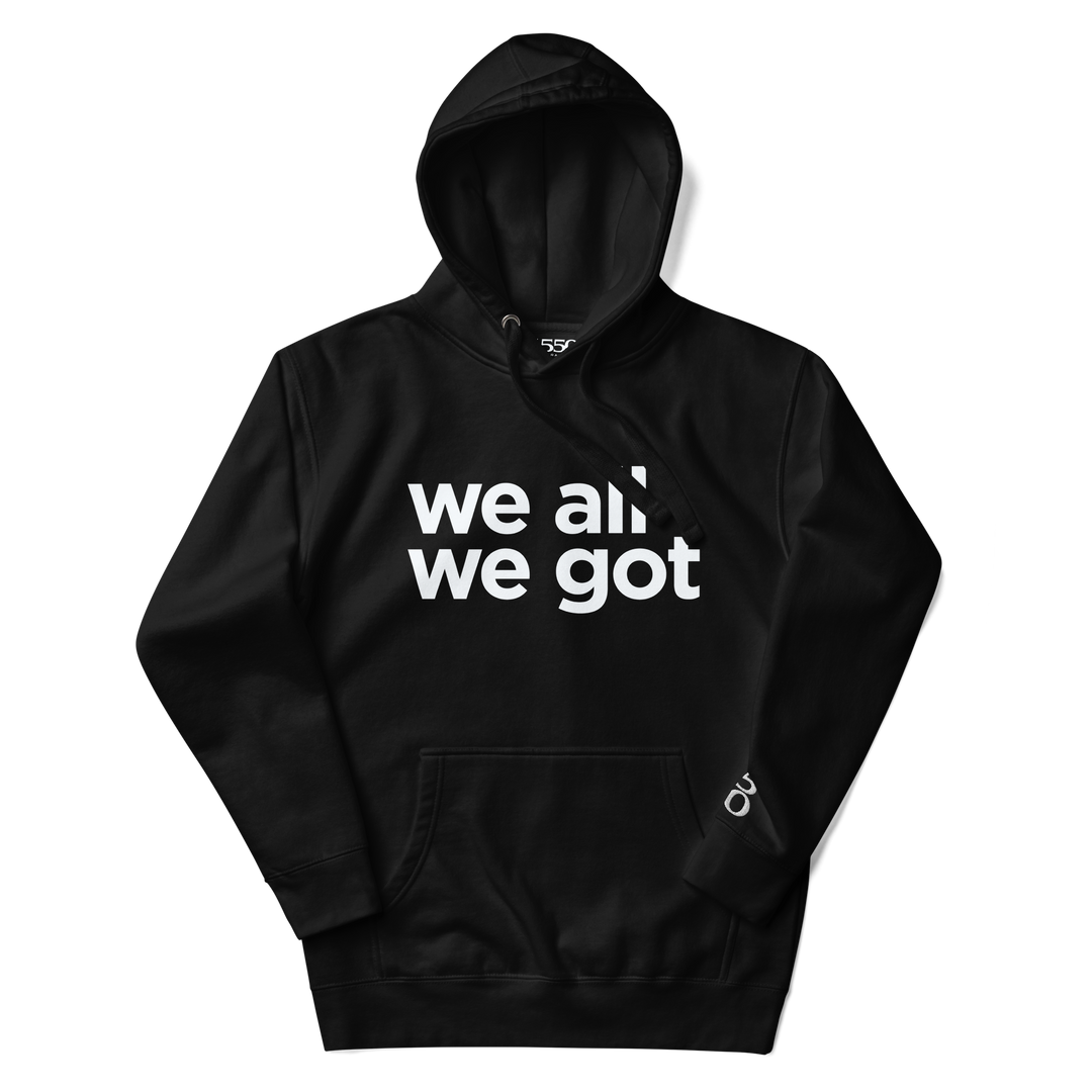 We All We Got Hoodie