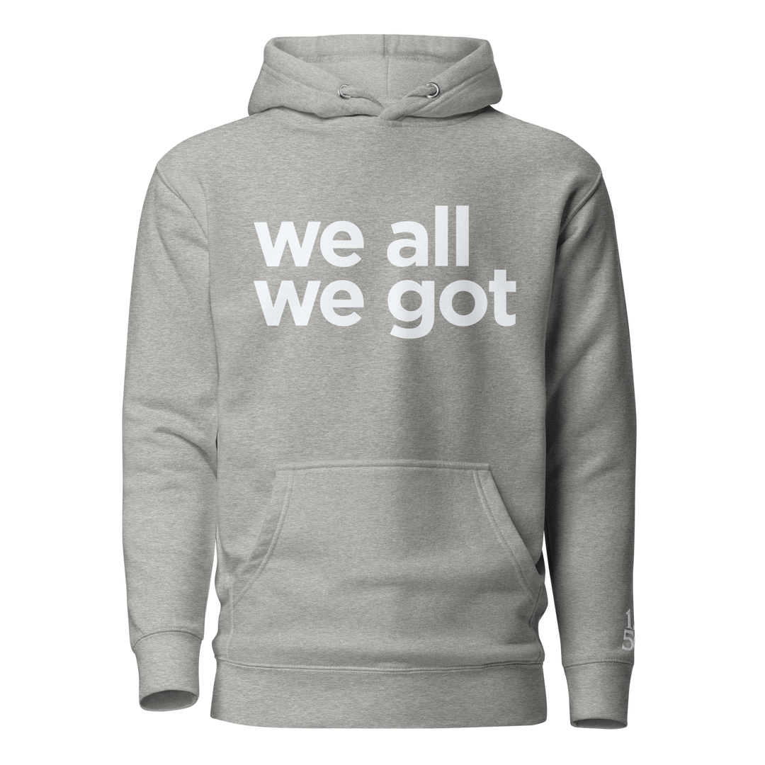 We All We Got Hoodie