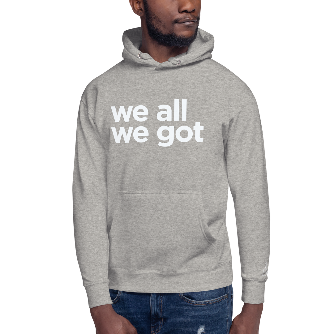 We All We Got Hoodie