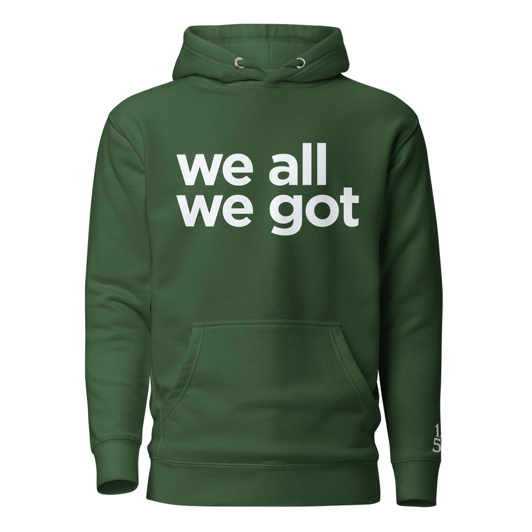 We All We Got Hoodie