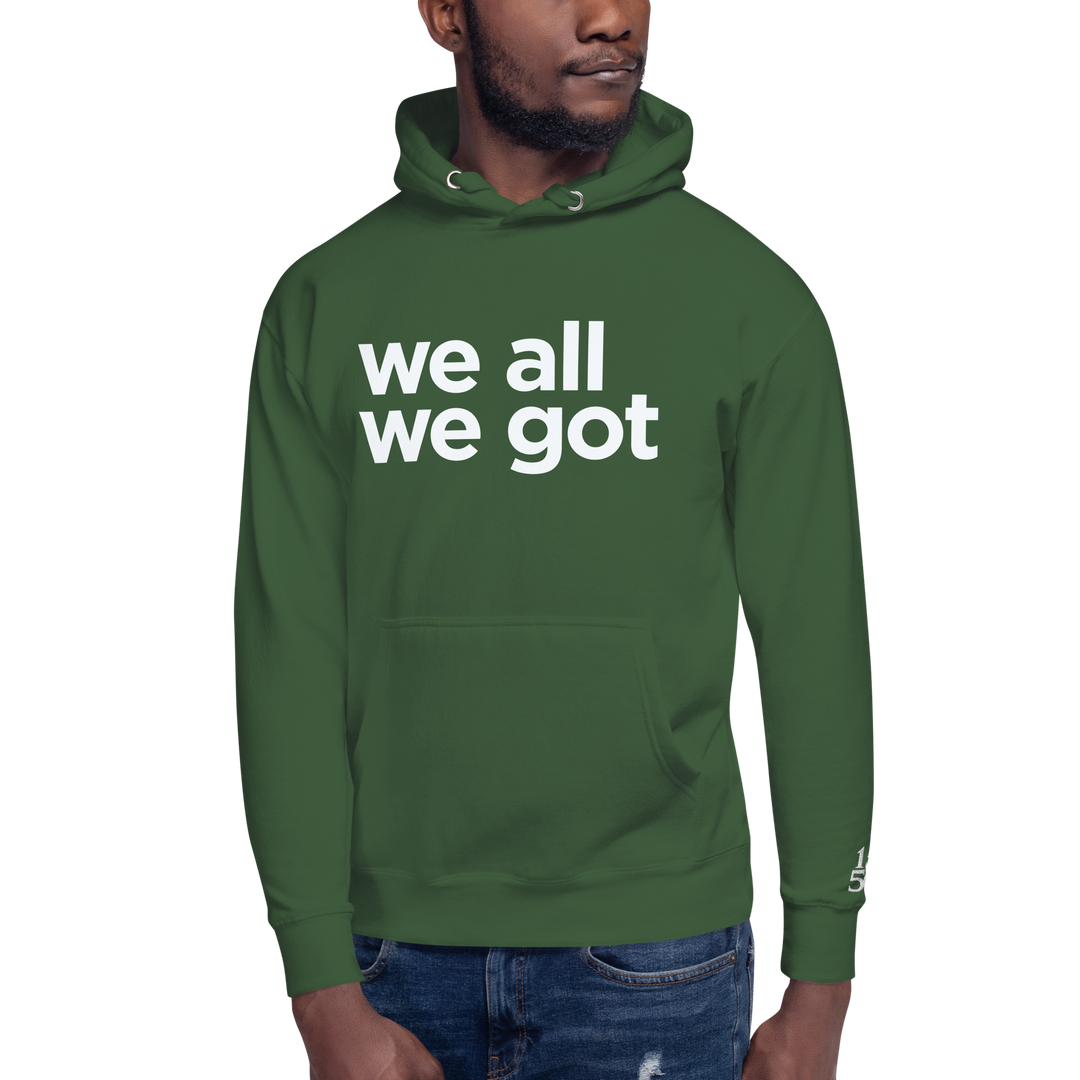 We All We Got Hoodie