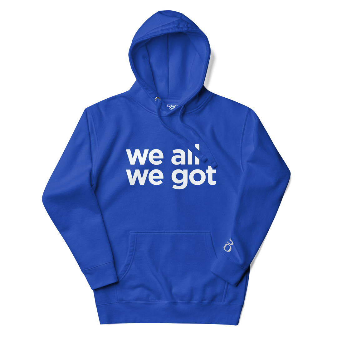 We All We Got Hoodie