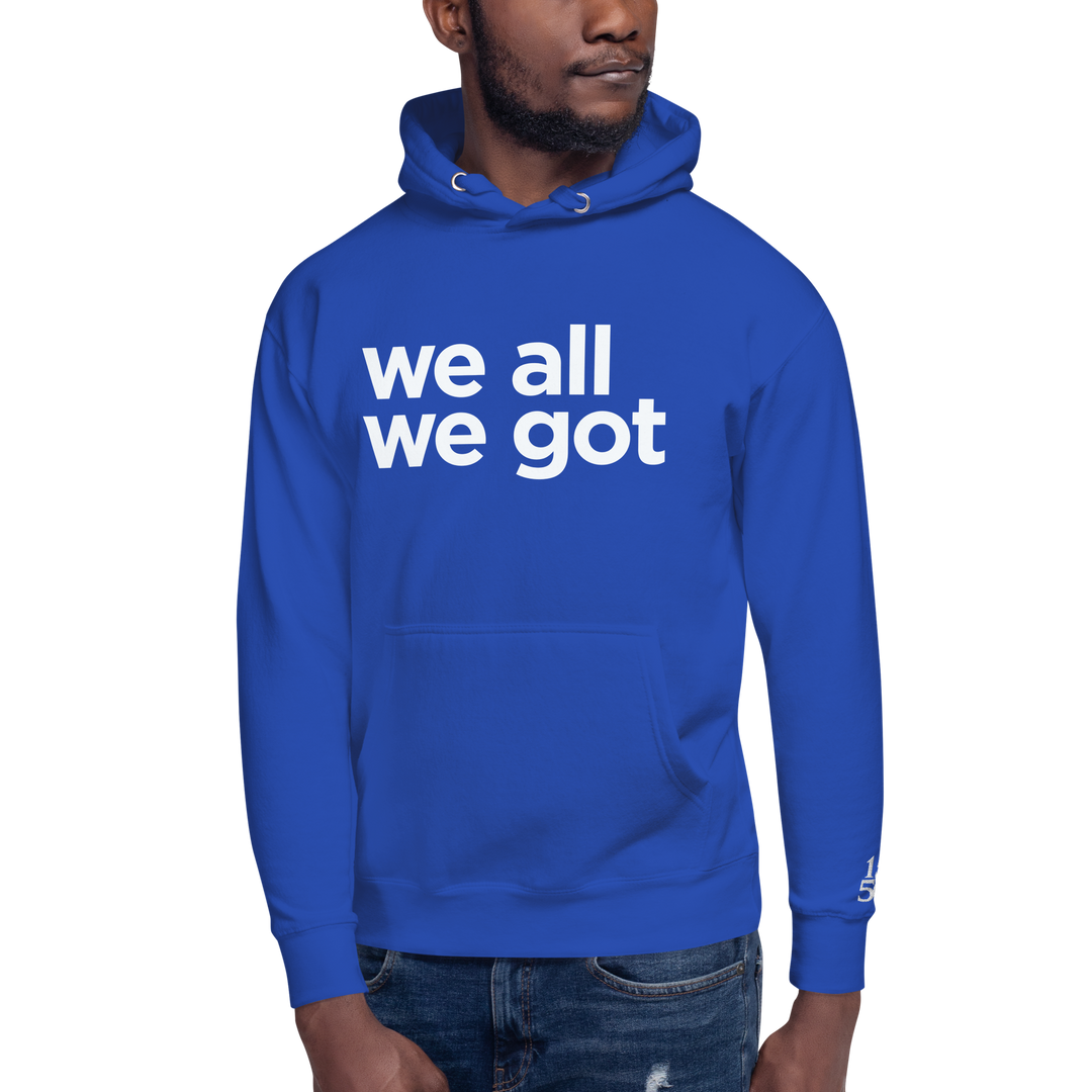 We All We Got Hoodie